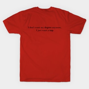 If you are too tired of studying T-Shirt